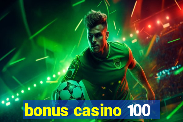 bonus casino 100