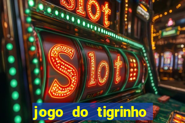 jogo do tigrinho de aposta