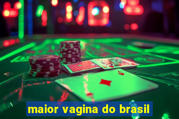 maior vagina do brasil