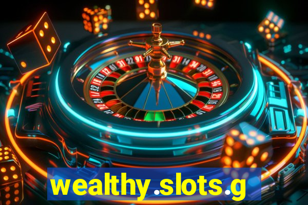 wealthy.slots.games