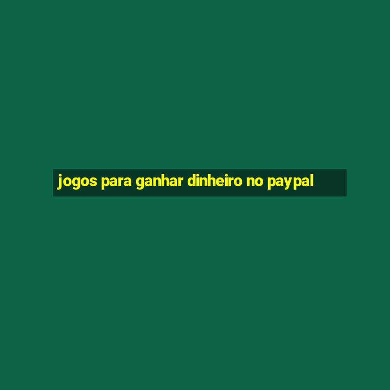 jogos para ganhar dinheiro no paypal