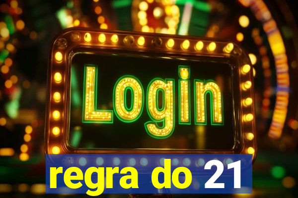 regra do 21