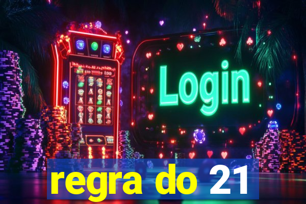 regra do 21