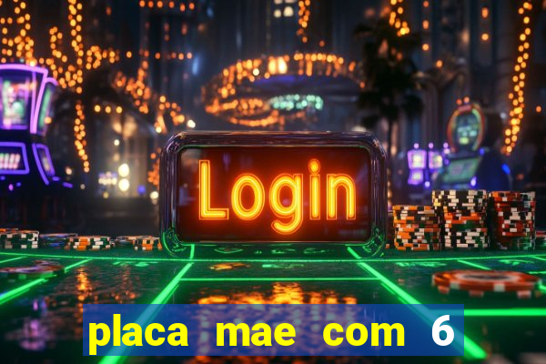 placa mae com 6 slots de memoria