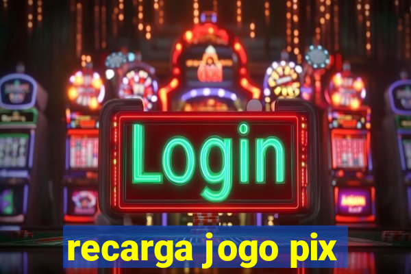 recarga jogo pix