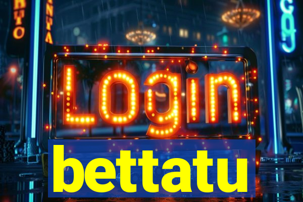 bettatu