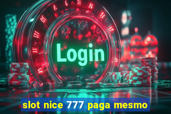 slot nice 777 paga mesmo