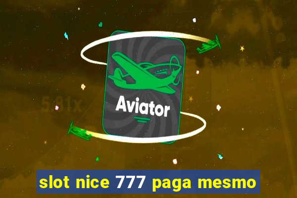 slot nice 777 paga mesmo