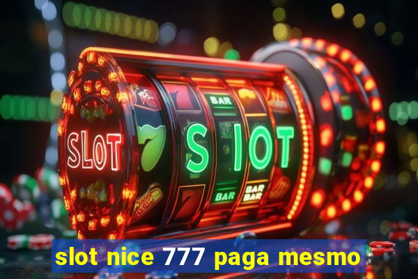 slot nice 777 paga mesmo