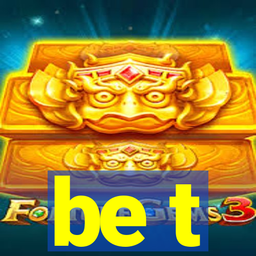 be t