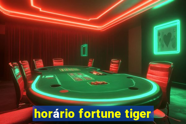 horário fortune tiger