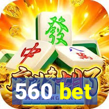 560 bet