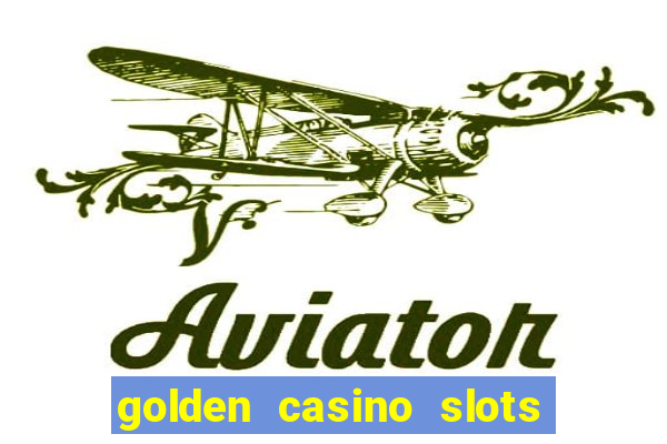 golden casino slots paga mesmo