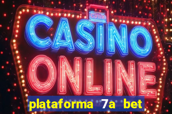 plataforma 7a bet é confiável