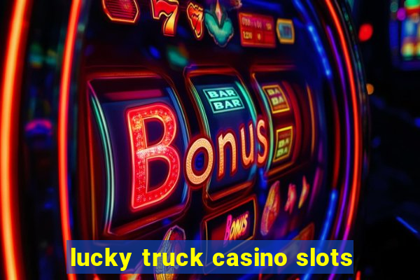 lucky truck casino slots