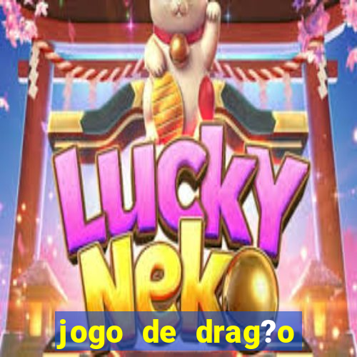 jogo de drag?o para celular