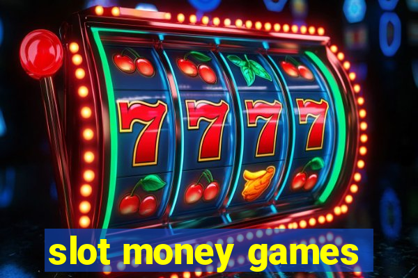 slot money games