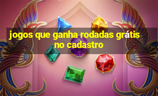 jogos que ganha rodadas grátis no cadastro