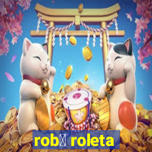 rob么 roleta