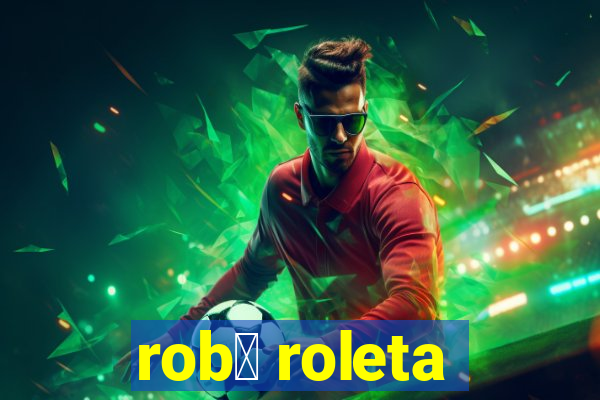 rob么 roleta