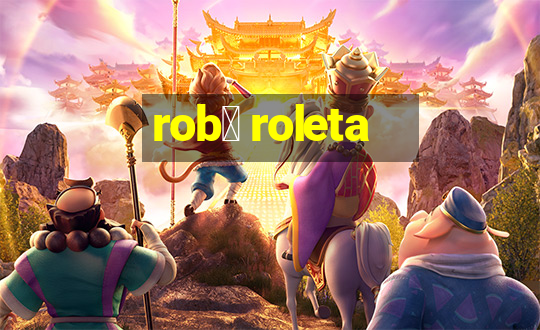 rob么 roleta