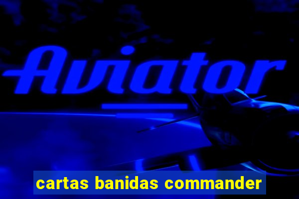 cartas banidas commander