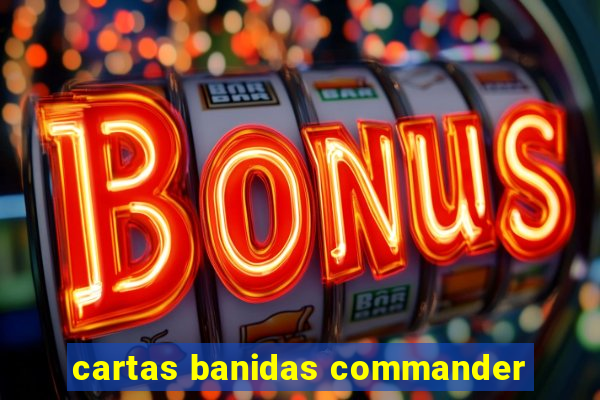 cartas banidas commander