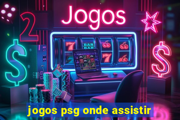 jogos psg onde assistir