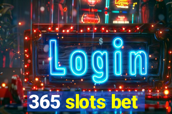 365 slots bet