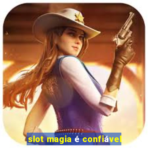 slot magia é confiável