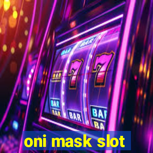 oni mask slot