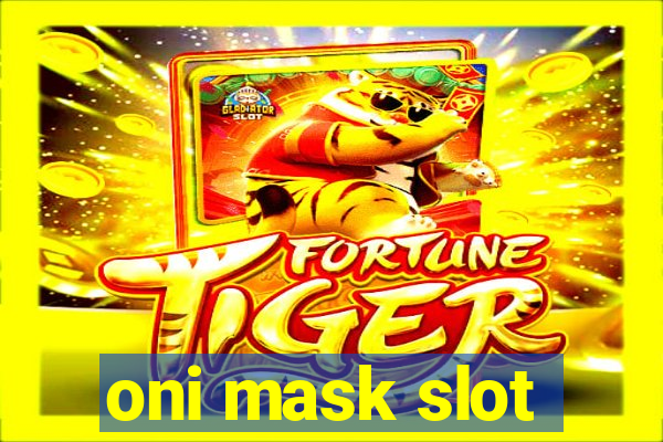 oni mask slot