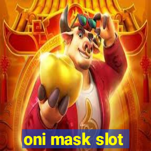 oni mask slot