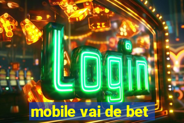 mobile vai de bet