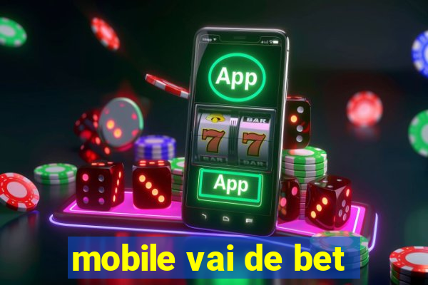 mobile vai de bet