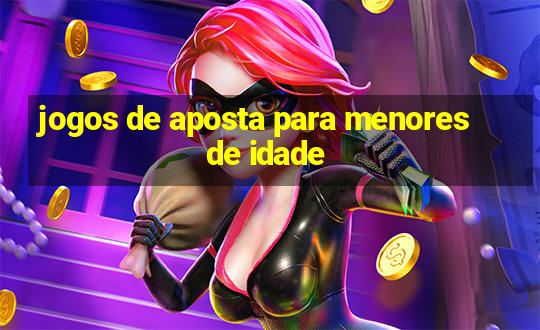 jogos de aposta para menores de idade