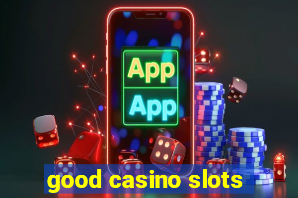 good casino slots