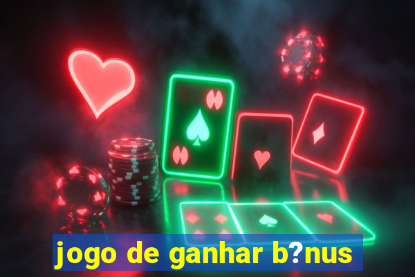 jogo de ganhar b?nus