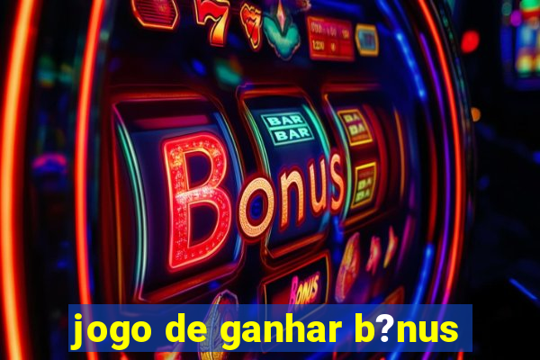 jogo de ganhar b?nus