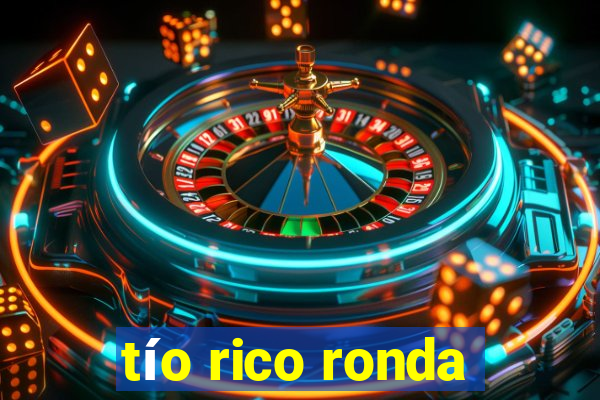 tío rico ronda