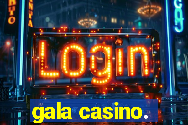 gala casino.