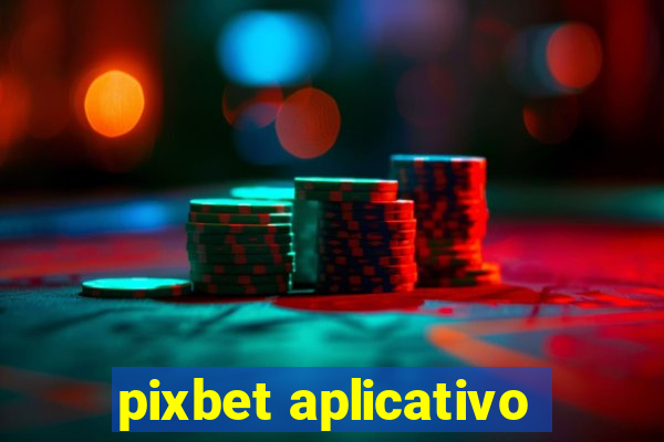 pixbet aplicativo