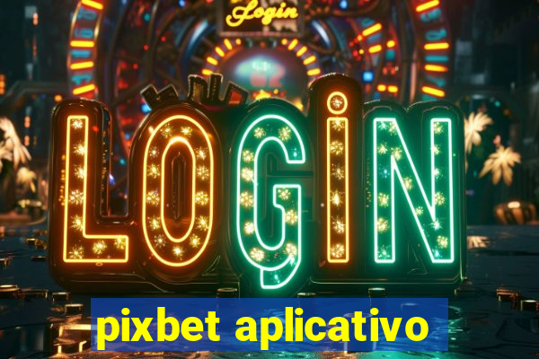 pixbet aplicativo