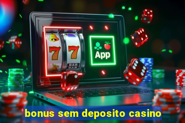 bonus sem deposito casino