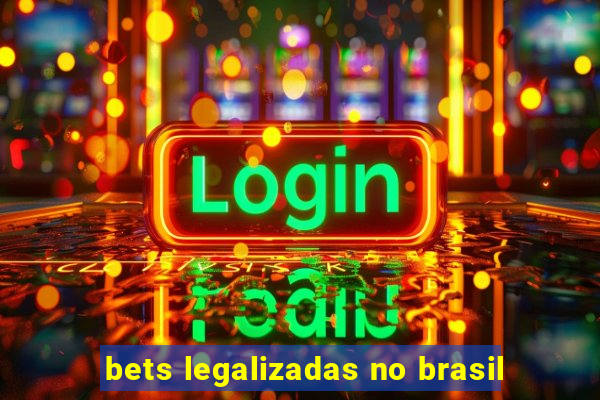 bets legalizadas no brasil