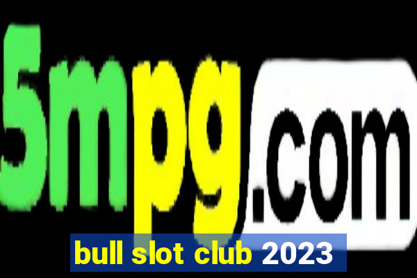 bull slot club 2023