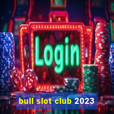 bull slot club 2023