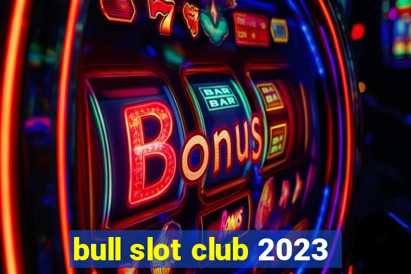 bull slot club 2023