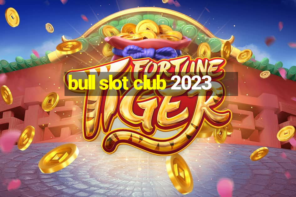 bull slot club 2023