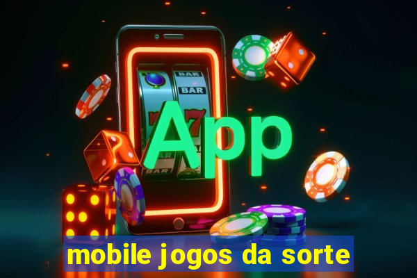 mobile jogos da sorte